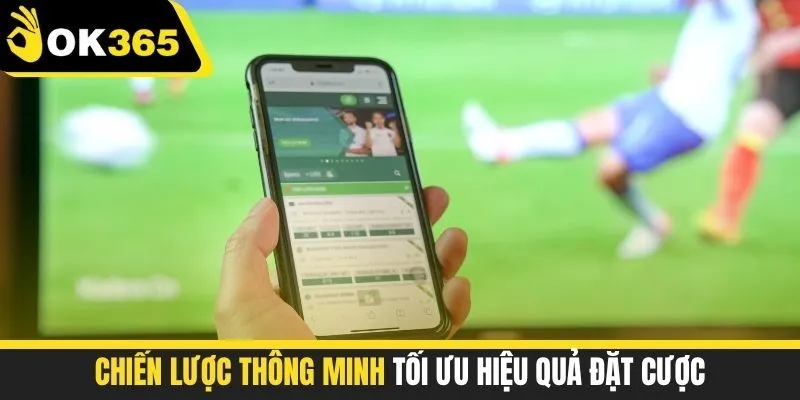 Chiến lược thông minh tối ưu hiệu quả đặt cược