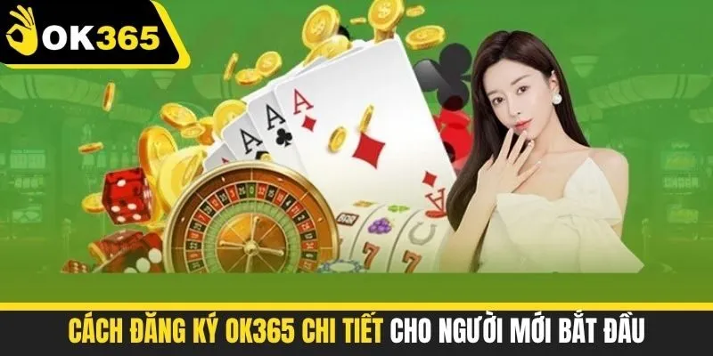 Cách đăng ký OK365 chi tiết cho người mới bắt đầu