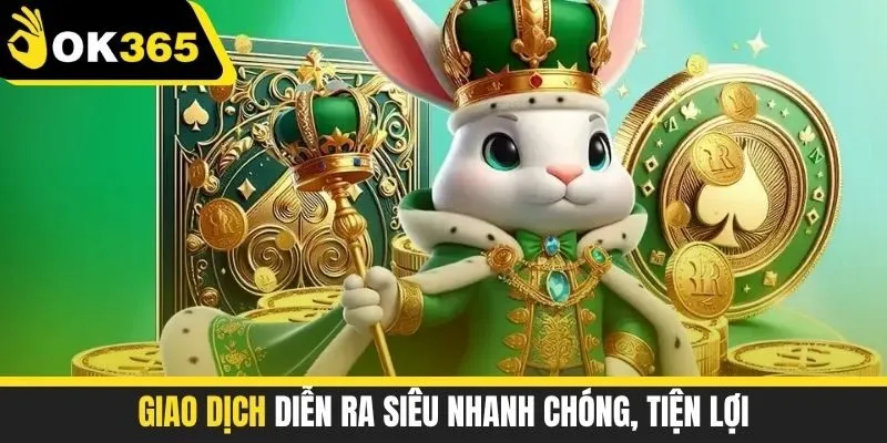 Giao dịch diễn ra siêu nhanh chóng, tiện lợi