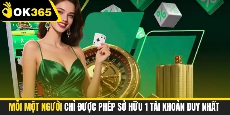 Mỗi một người chỉ được phép sở hữu 1 tài khoản duy nhất