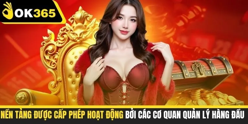 Nền tảng được cấp phép hoạt động bởi các cơ quan quản lý hàng đầu