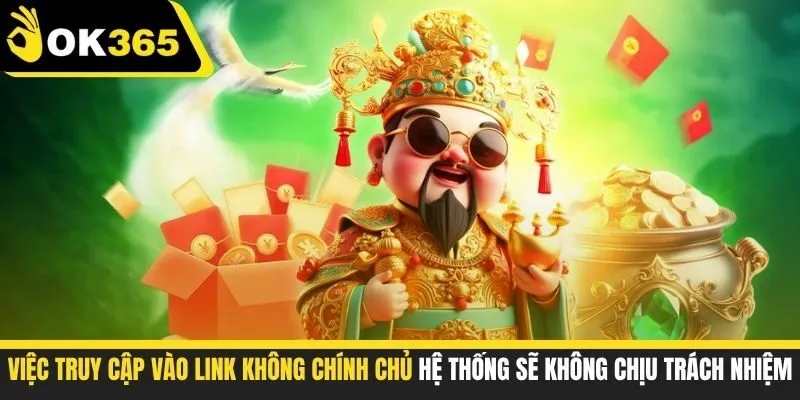 Việc truy cập vào link không chính chủ hệ thống sẽ không chịu trách nhiệm
